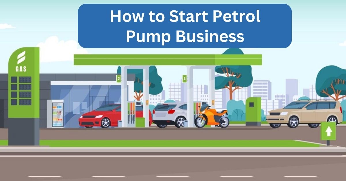 How to Start Petrol Pump Business